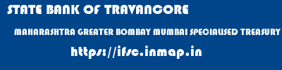 STATE BANK OF TRAVANCORE  MAHARASHTRA GREATER BOMBAY MUMBAI SPECIALISED TREASURY BRANCH  ifsc code